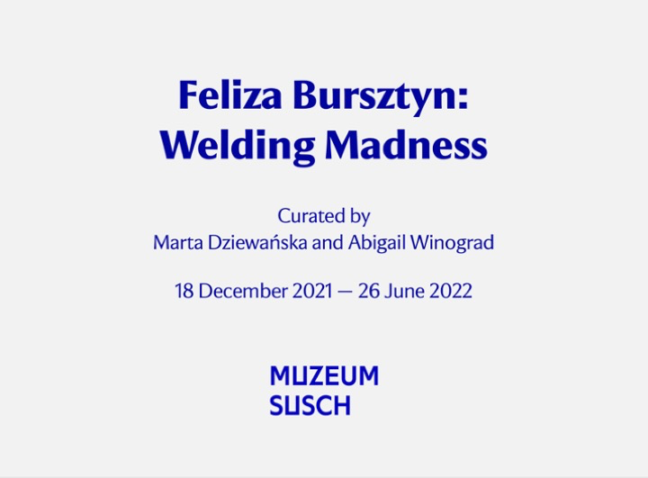 Feliza Bursztyn: Welding Madness in Muzeum Susch