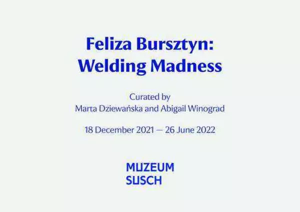 Feliza Bursztyn: Welding Madness en Muzeum Susch